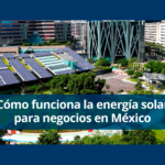 Cómo funciona la energía solar para negocios en México