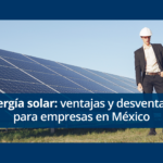 Energía solar: ventajas y desventajas para empresas en México