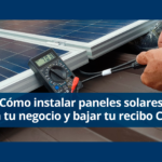 Cómo instalar paneles solares en tu negocio y bajar tu recibo CFE